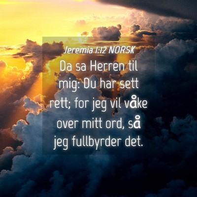 Picture 04 - Jeremia 1:12 NORSK - Da sa Herren til mig: Du har sett rett; for jeg - Bible Verse Picture