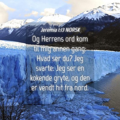Picture 04 - Jeremia 1:13 NORSK - Og Herrens ord kom til mig annen gang: Hvad ser - Bible Verse Picture