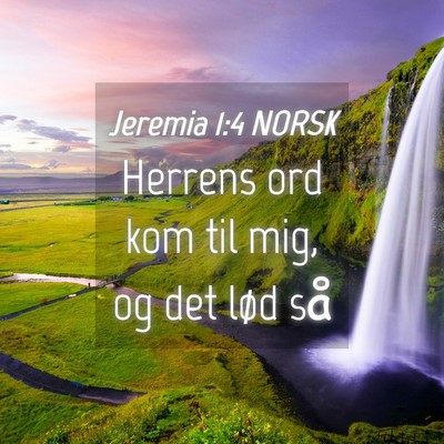Picture 04 - Jeremia 1:4 NORSK - Herrens ord kom til mig, og det lød - Bible Verse Picture