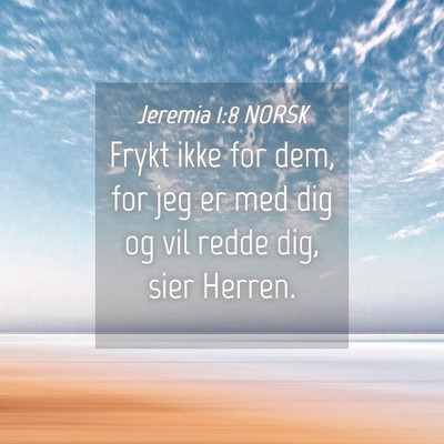 Picture 04 - Jeremia 1:8 NORSK - Frykt ikke for dem, for jeg er med dig og vil - Bible Verse Picture