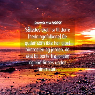Picture 04 - Jeremia 10:11 NORSK - Således skal I si til dem: {hedningefolkene} De - Bible Verse Picture