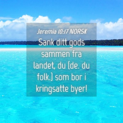 Picture 04 - Jeremia 10:17 NORSK - Sank ditt gods sammen fra landet, du {de. du - Bible Verse Picture