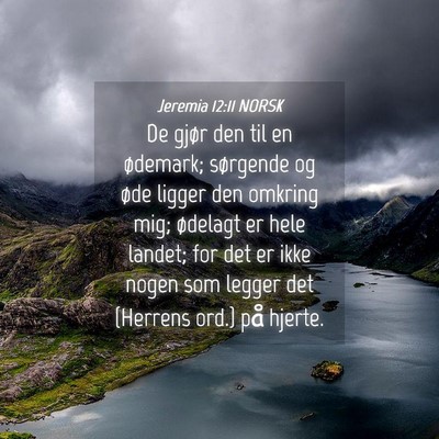 Picture 04 - Jeremia 12:11 NORSK - De gjør den til en ødemark; sørgende og øde - Bible Verse Picture