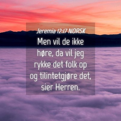 Picture 04 - Jeremia 12:17 NORSK - Men vil de ikke høre, da vil jeg rykke det folk - Bible Verse Picture