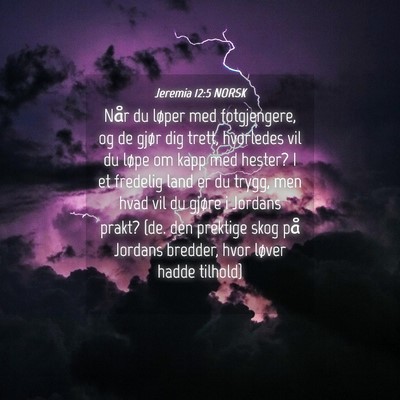 Picture 04 - Jeremia 12:5 NORSK - Når du løper med fotgjengere, og de gjør dig - Bible Verse Picture