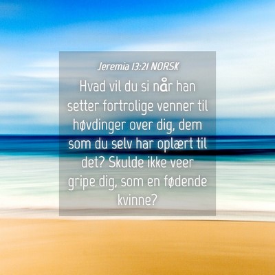Picture 04 - Jeremia 13:21 NORSK - Hvad vil du si når han setter fortrolige venner - Bible Verse Picture