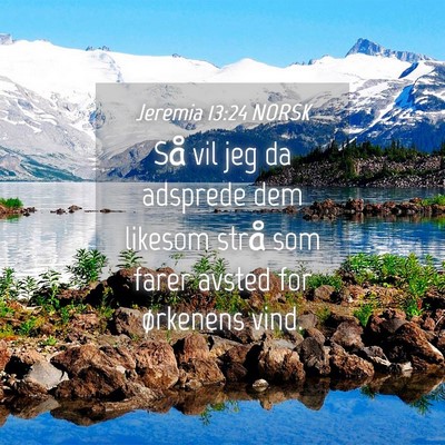 Picture 04 - Jeremia 13:24 NORSK - Så vil jeg da adsprede dem likesom strå som - Bible Verse Picture
