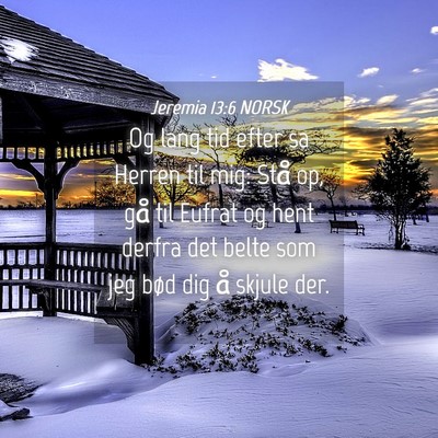 Picture 04 - Jeremia 13:6 NORSK - Og lang tid efter sa Herren til mig: Stå op, gå - Bible Verse Picture