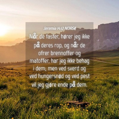 Picture 04 - Jeremia 14:12 NORSK - Når de faster, hører jeg ikke på deres rop, og - Bible Verse Picture