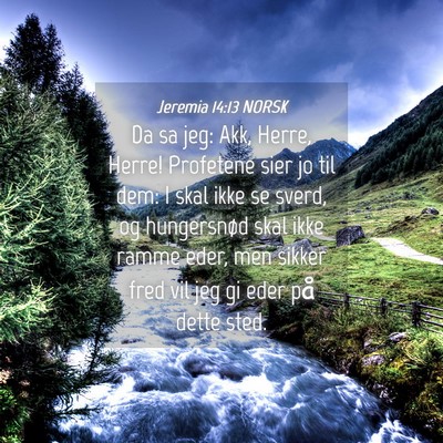 Picture 04 - Jeremia 14:13 NORSK - Da sa jeg: Akk, Herre, Herre! Profetene sier jo - Bible Verse Picture