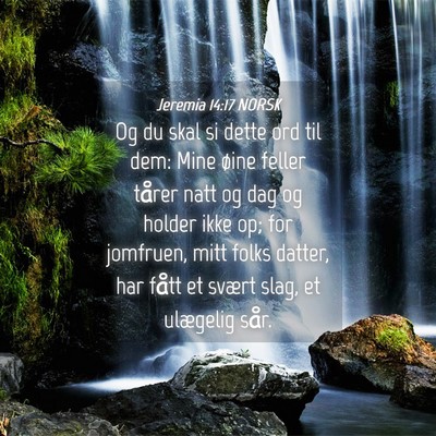 Picture 04 - Jeremia 14:17 NORSK - Og du skal si dette ord til dem: Mine øine - Bible Verse Picture