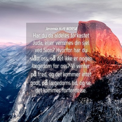 Picture 04 - Jeremia 14:19 NORSK - Har du da aldeles forkastet Juda, eller vemmes - Bible Verse Picture
