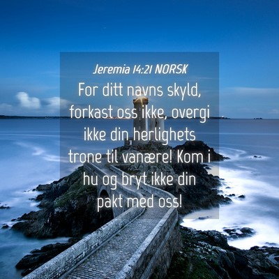 Picture 04 - Jeremia 14:21 NORSK - For ditt navns skyld, forkast oss ikke, overgi - Bible Verse Picture