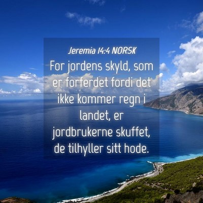 Picture 04 - Jeremia 14:4 NORSK - For jordens skyld, som er forferdet fordi det - Bible Verse Picture