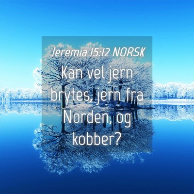Picture 04 - Jeremia 15:12 NORSK - Kan vel jern brytes, jern fra Norden, og - Bible Verse Picture