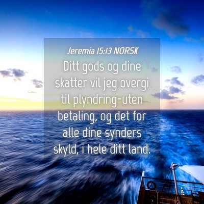 Picture 04 - Jeremia 15:13 NORSK - Ditt gods og dine skatter vil jeg overgi til - Bible Verse Picture