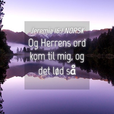 Picture 04 - Jeremia 16:1 NORSK - Og Herrens ord kom til mig, og det lød - Bible Verse Picture