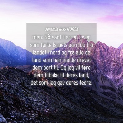 Picture 04 - Jeremia 16:15 NORSK - men: Så sant Herren lever, som førte Israels - Bible Verse Picture