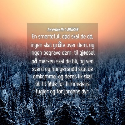 Picture 04 - Jeremia 16:4 NORSK - En smertefull død skal de dø, ingen skal gråte - Bible Verse Picture