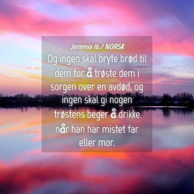 Picture 04 - Jeremia 16:7 NORSK - Og ingen skal bryte brød til dem for å trøste - Bible Verse Picture