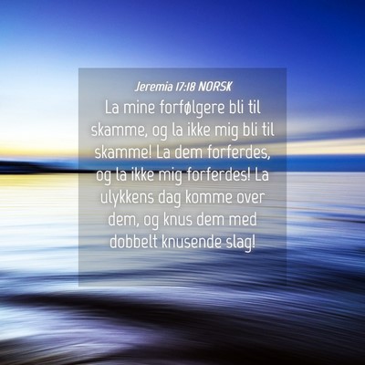 Picture 04 - Jeremia 17:18 NORSK - La mine forfølgere bli til skamme, og la ikke - Bible Verse Picture