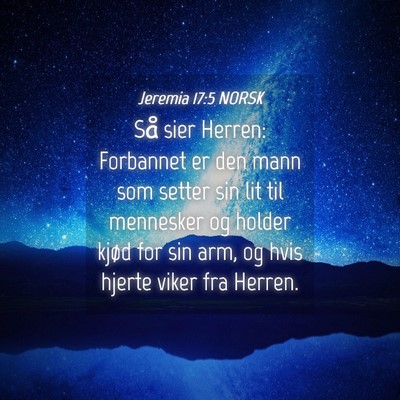 Picture 04 - Jeremia 17:5 NORSK - Så sier Herren: Forbannet er den mann som setter - Bible Verse Picture