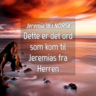 Picture 04 - Jeremia 18:1 NORSK - Dette er det ord som kom til Jeremias fra - Bible Verse Picture