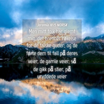 Picture 04 - Jeremia 18:15 NORSK - Men mitt folk har glemt mig, det brenner røkelse - Bible Verse Picture