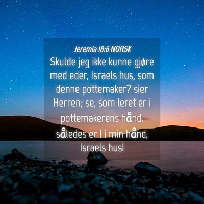 Picture 04 - Jeremia 18:6 NORSK - Skulde jeg ikke kunne gjøre med eder, Israels - Bible Verse Picture