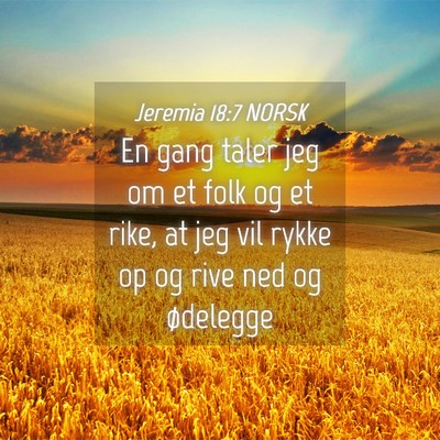 Picture 04 - Jeremia 18:7 NORSK - En gang taler jeg om et folk og et rike, at jeg - Bible Verse Picture