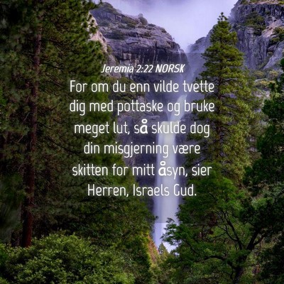Picture 04 - Jeremia 2:22 NORSK - For om du enn vilde tvette dig med pottaske og - Bible Verse Picture