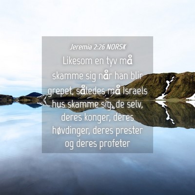 Picture 04 - Jeremia 2:26 NORSK - Likesom en tyv må skamme sig når han blir - Bible Verse Picture