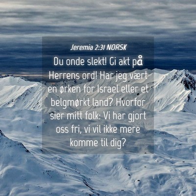 Picture 04 - Jeremia 2:31 NORSK - Du onde slekt! Gi akt på Herrens ord! Har jeg - Bible Verse Picture