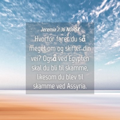 Picture 04 - Jeremia 2:36 NORSK - Hvorfor farer du så meget om og skifter din vei? - Bible Verse Picture