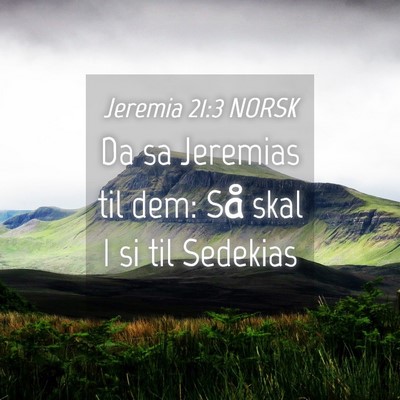 Picture 04 - Jeremia 21:3 NORSK - Da sa Jeremias til dem: Så skal I si til - Bible Verse Picture