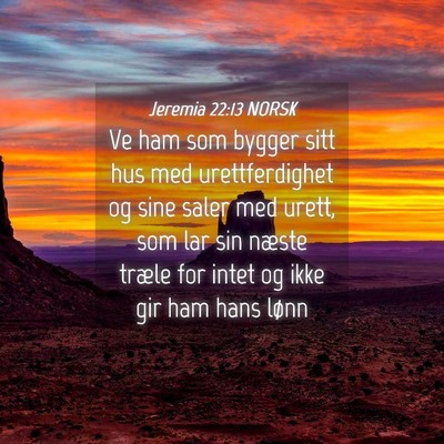 Picture 04 - Jeremia 22:13 NORSK - Ve ham som bygger sitt hus med urettferdighet og - Bible Verse Picture