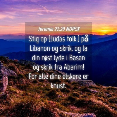 Picture 04 - Jeremia 22:20 NORSK - Stig op {Judas folk.} på Libanon og skrik, og la - Bible Verse Picture