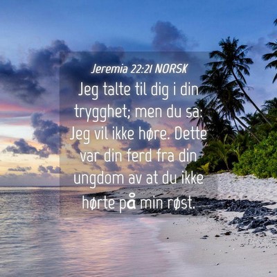 Picture 04 - Jeremia 22:21 NORSK - Jeg talte til dig i din trygghet; men du sa: Jeg - Bible Verse Picture