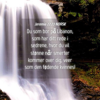 Picture 04 - Jeremia 22:23 NORSK - Du som bor på Libanon, som har ditt rede i - Bible Verse Picture