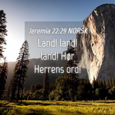 Picture 04 - Jeremia 22:29 NORSK - Land! land! land! Hør Herrens - Bible Verse Picture