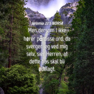 Picture 04 - Jeremia 22:5 NORSK - Men dersom I ikke hører på disse ord, da - Bible Verse Picture
