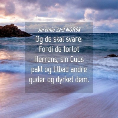 Picture 04 - Jeremia 22:9 NORSK - Og de skal svare: Fordi de forlot Herrens, sin - Bible Verse Picture