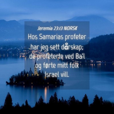 Picture 04 - Jeremia 23:13 NORSK - Hos Samarias profeter har jeg sett dårskap; de - Bible Verse Picture