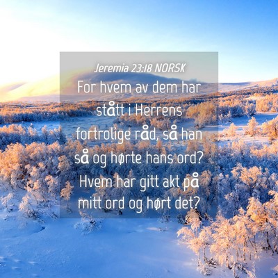 Picture 04 - Jeremia 23:18 NORSK - For hvem av dem har stått i Herrens fortrolige - Bible Verse Picture