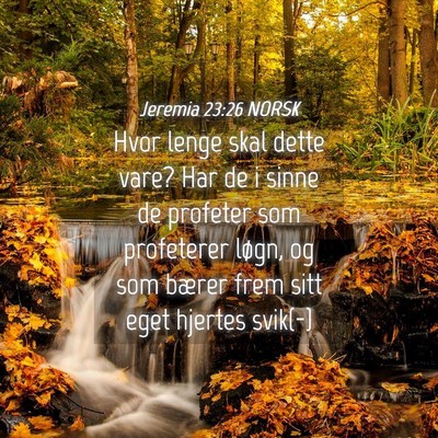 Picture 04 - Jeremia 23:26 NORSK - Hvor lenge skal dette vare? Har de i sinne de - Bible Verse Picture