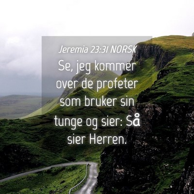 Picture 04 - Jeremia 23:31 NORSK - Se, jeg kommer over de profeter som bruker sin - Bible Verse Picture