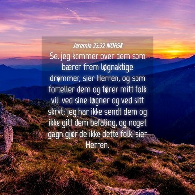 Picture 04 - Jeremia 23:32 NORSK - Se, jeg kommer over dem som bærer frem - Bible Verse Picture