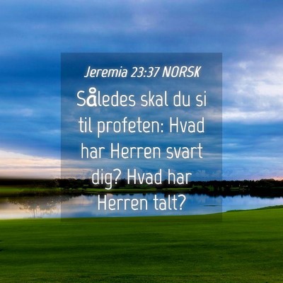 Picture 04 - Jeremia 23:37 NORSK - Således skal du si til profeten: Hvad har Herren - Bible Verse Picture