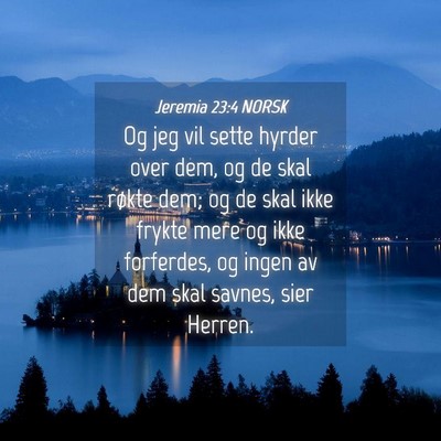 Picture 04 - Jeremia 23:4 NORSK - Og jeg vil sette hyrder over dem, og de skal - Bible Verse Picture