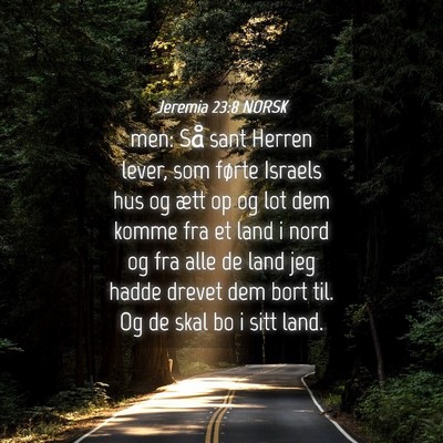 Picture 04 - Jeremia 23:8 NORSK - men: Så sant Herren lever, som førte Israels - Bible Verse Picture